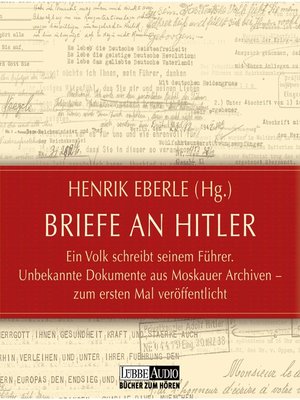 cover image of Briefe an Hitler--Ein Volk schreibt seinem Führer--Unbekannte Dokumente aus Moskauer Archiven